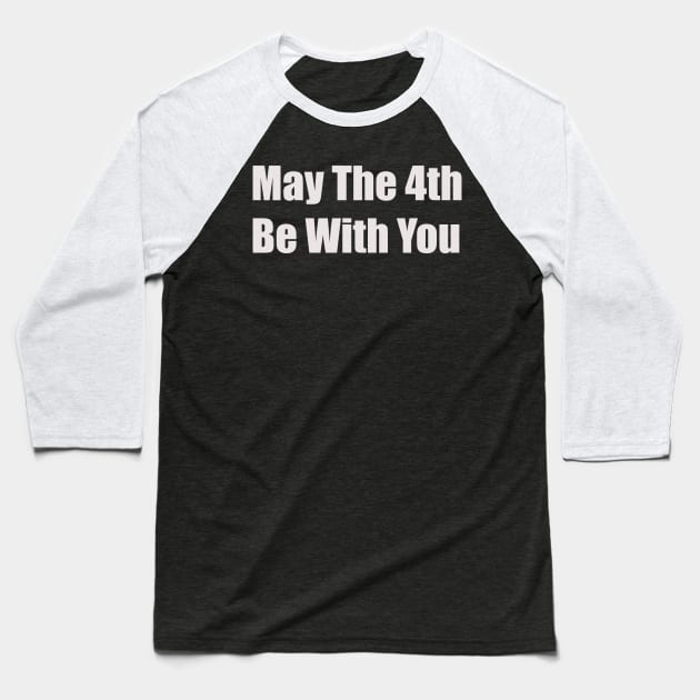 May the 4th be with you.Cool gift . Baseball T-Shirt by MadebyTigger